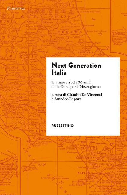 Claudio De Vincenti e Amedeo Lepore "Next Generation Italia Un nuovo Sud a 70 anni dalla Cassa per il Mezzogiorno" (Rubbettino)