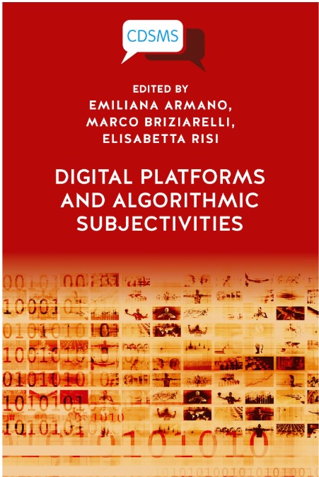 Digital Platforms and Algorithmic Subjectivities. Di Emiliana Armano, Marco Briziarelli, Elisabetta Risi (eds.)